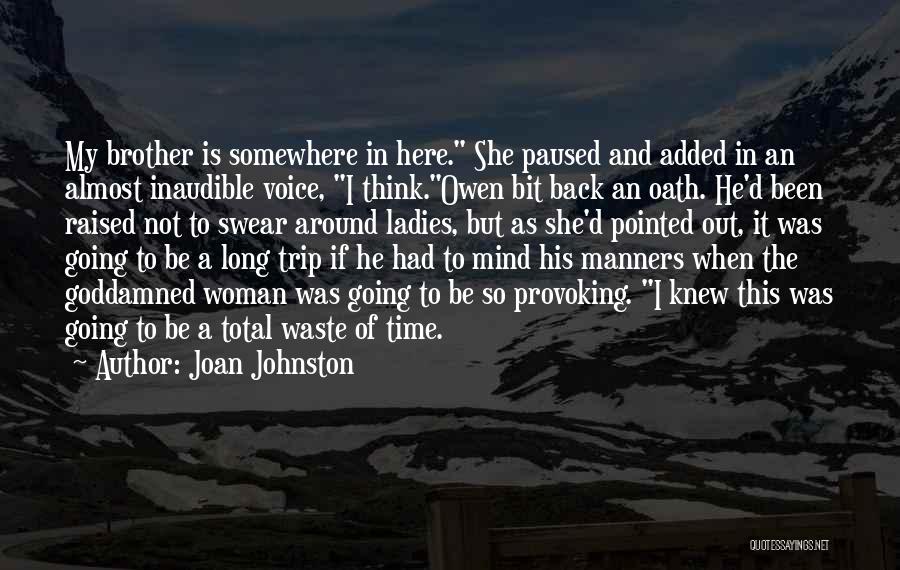 Joan Johnston Quotes: My Brother Is Somewhere In Here. She Paused And Added In An Almost Inaudible Voice, I Think.owen Bit Back An