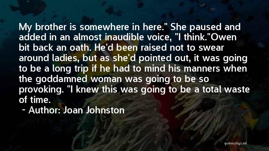 Joan Johnston Quotes: My Brother Is Somewhere In Here. She Paused And Added In An Almost Inaudible Voice, I Think.owen Bit Back An