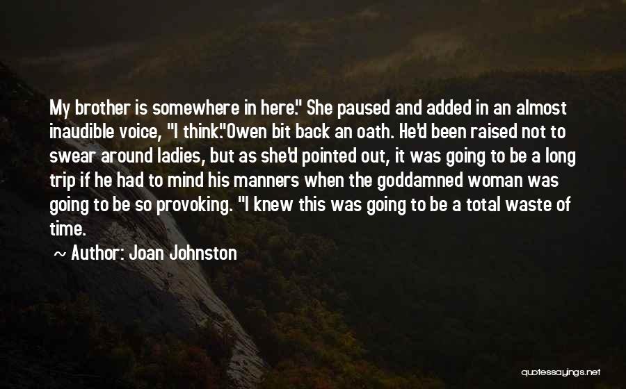 Joan Johnston Quotes: My Brother Is Somewhere In Here. She Paused And Added In An Almost Inaudible Voice, I Think.owen Bit Back An