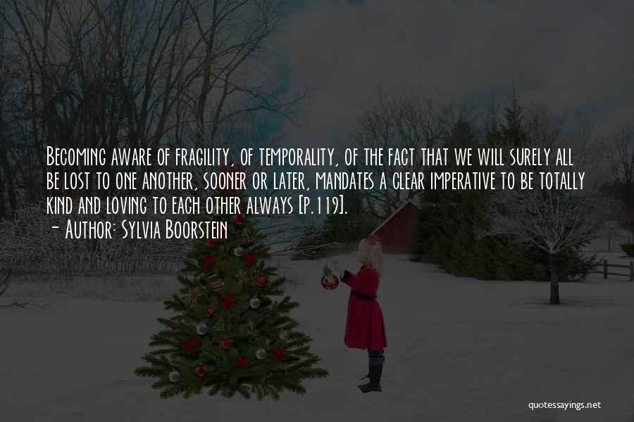 Sylvia Boorstein Quotes: Becoming Aware Of Fragility, Of Temporality, Of The Fact That We Will Surely All Be Lost To One Another, Sooner