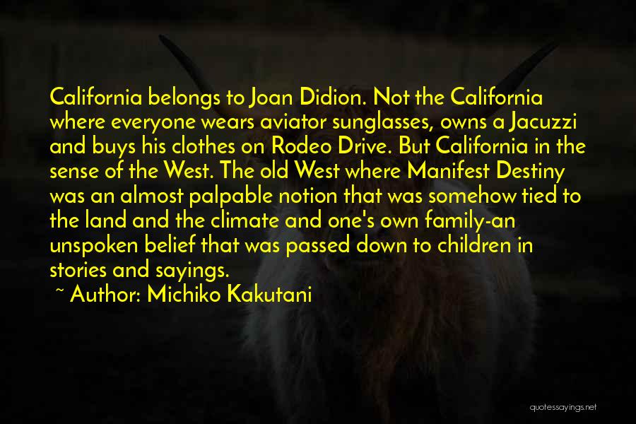 Michiko Kakutani Quotes: California Belongs To Joan Didion. Not The California Where Everyone Wears Aviator Sunglasses, Owns A Jacuzzi And Buys His Clothes