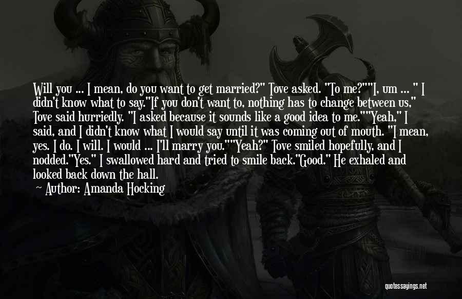 Amanda Hocking Quotes: Will You ... I Mean, Do You Want To Get Married? Tove Asked. To Me?i, Um ... I Didn't Know