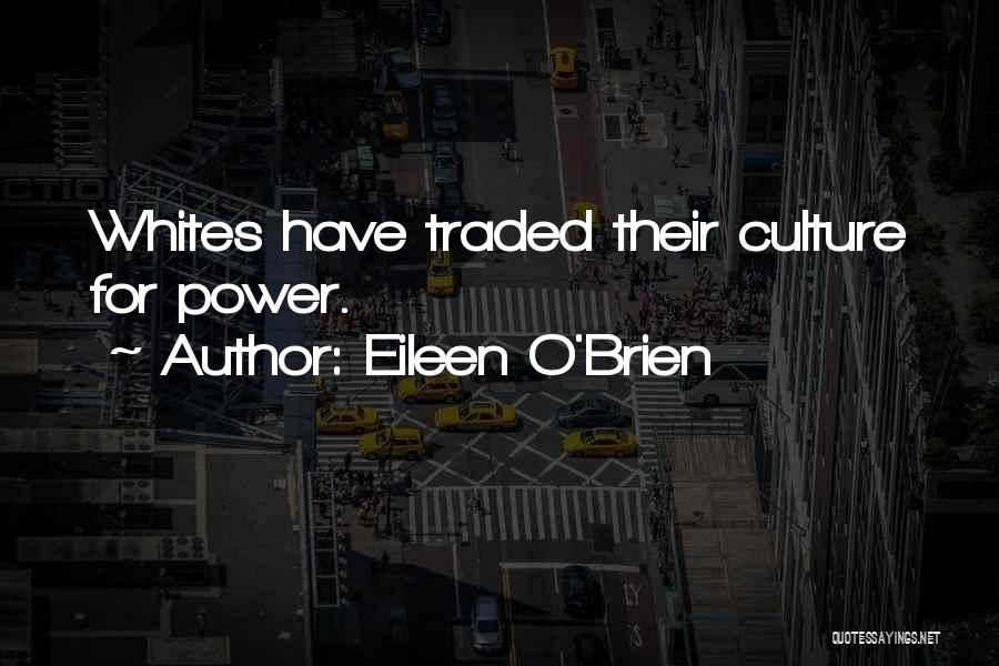 Eileen O'Brien Quotes: Whites Have Traded Their Culture For Power.