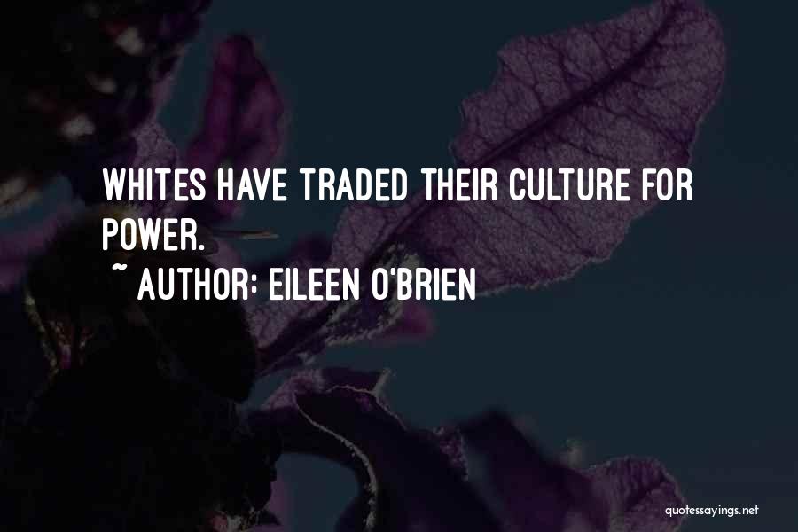 Eileen O'Brien Quotes: Whites Have Traded Their Culture For Power.