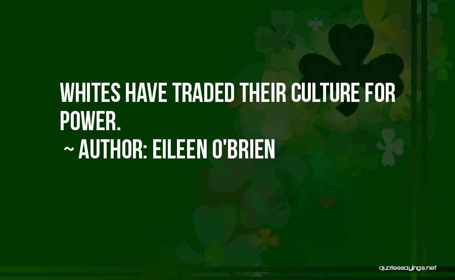 Eileen O'Brien Quotes: Whites Have Traded Their Culture For Power.