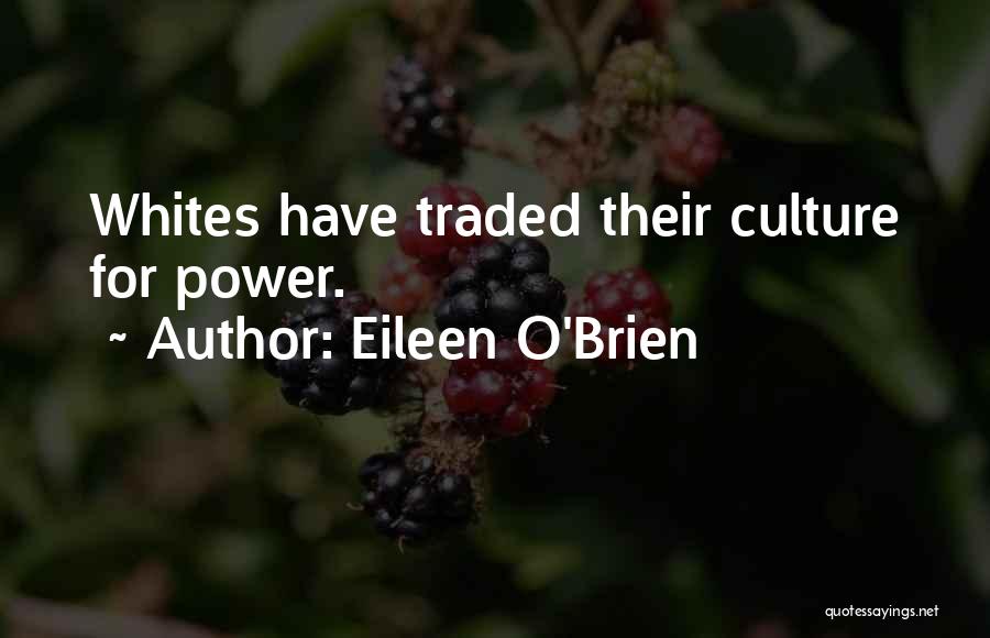 Eileen O'Brien Quotes: Whites Have Traded Their Culture For Power.