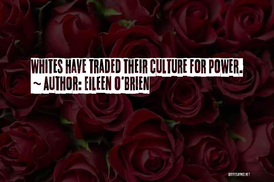 Eileen O'Brien Quotes: Whites Have Traded Their Culture For Power.