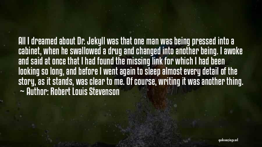 Robert Louis Stevenson Quotes: All I Dreamed About Dr. Jekyll Was That One Man Was Being Pressed Into A Cabinet, When He Swallowed A