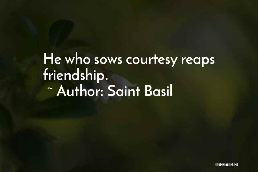 Saint Basil Quotes: He Who Sows Courtesy Reaps Friendship.