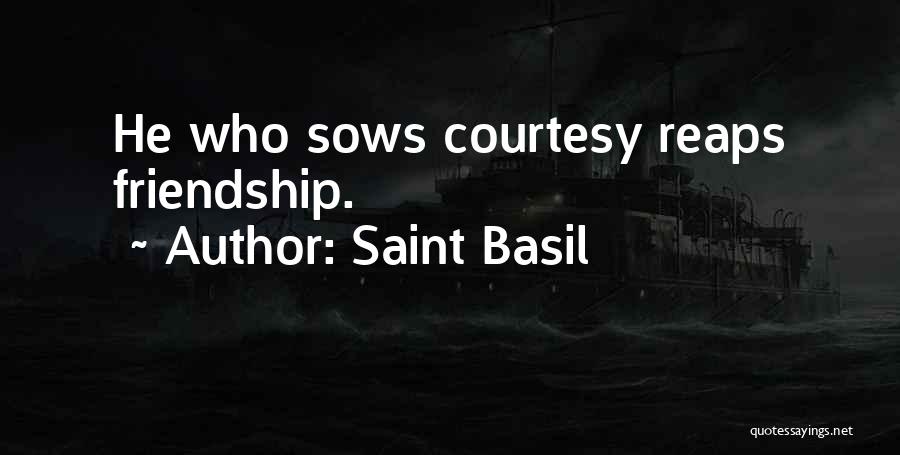 Saint Basil Quotes: He Who Sows Courtesy Reaps Friendship.