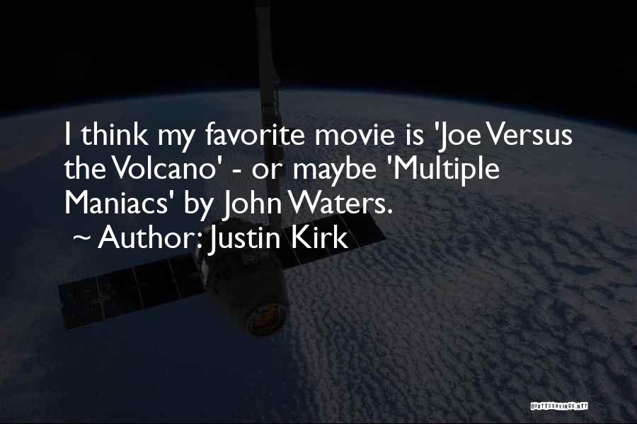 Justin Kirk Quotes: I Think My Favorite Movie Is 'joe Versus The Volcano' - Or Maybe 'multiple Maniacs' By John Waters.