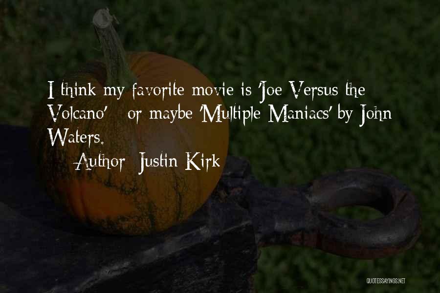 Justin Kirk Quotes: I Think My Favorite Movie Is 'joe Versus The Volcano' - Or Maybe 'multiple Maniacs' By John Waters.