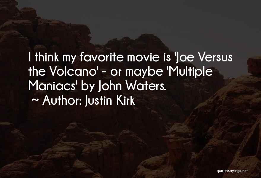 Justin Kirk Quotes: I Think My Favorite Movie Is 'joe Versus The Volcano' - Or Maybe 'multiple Maniacs' By John Waters.