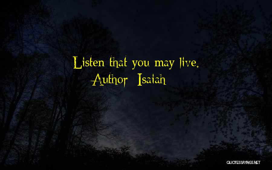 Isaiah Quotes: Listen That You May Live.