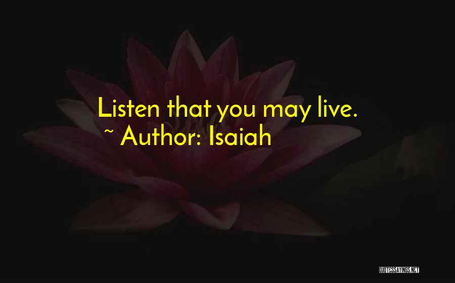 Isaiah Quotes: Listen That You May Live.