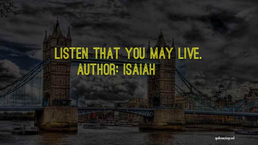 Isaiah Quotes: Listen That You May Live.