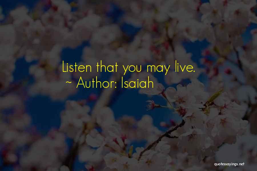 Isaiah Quotes: Listen That You May Live.