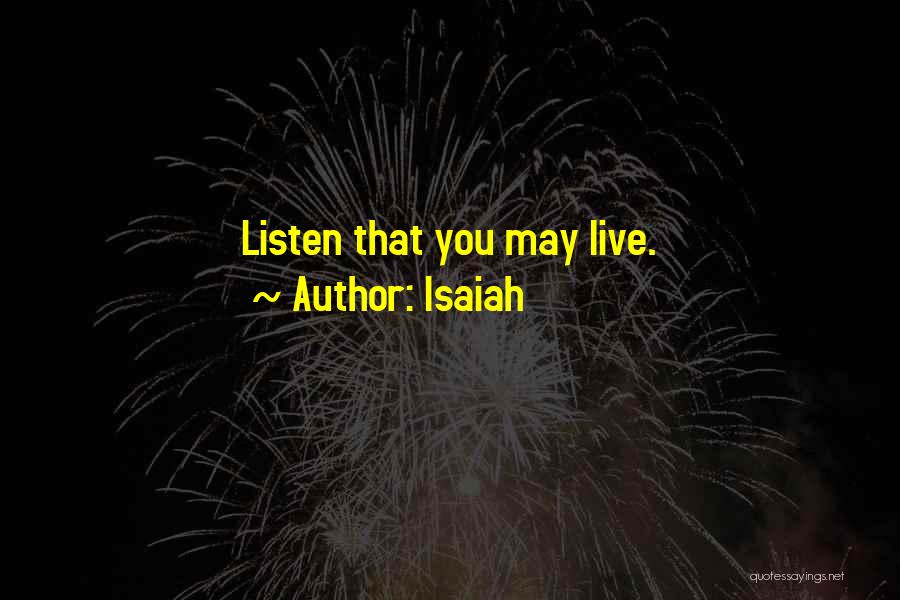 Isaiah Quotes: Listen That You May Live.