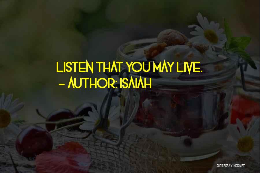 Isaiah Quotes: Listen That You May Live.