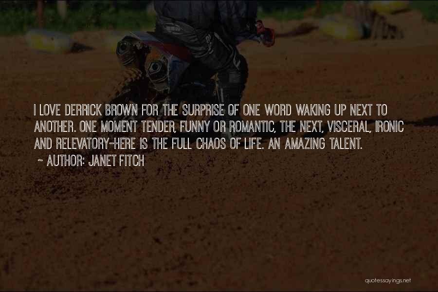 Janet Fitch Quotes: I Love Derrick Brown For The Surprise Of One Word Waking Up Next To Another. One Moment Tender, Funny Or