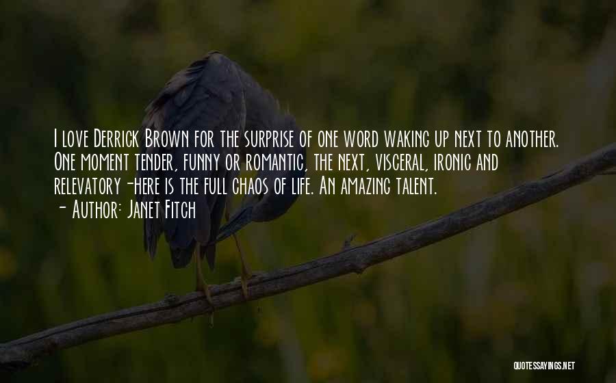 Janet Fitch Quotes: I Love Derrick Brown For The Surprise Of One Word Waking Up Next To Another. One Moment Tender, Funny Or