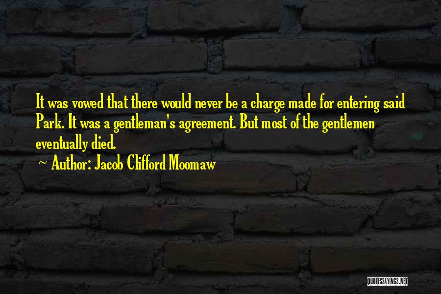 Jacob Clifford Moomaw Quotes: It Was Vowed That There Would Never Be A Charge Made For Entering Said Park. It Was A Gentleman's Agreement.