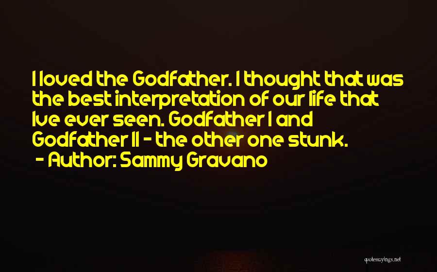 Sammy Gravano Quotes: I Loved The Godfather. I Thought That Was The Best Interpretation Of Our Life That Ive Ever Seen. Godfather I