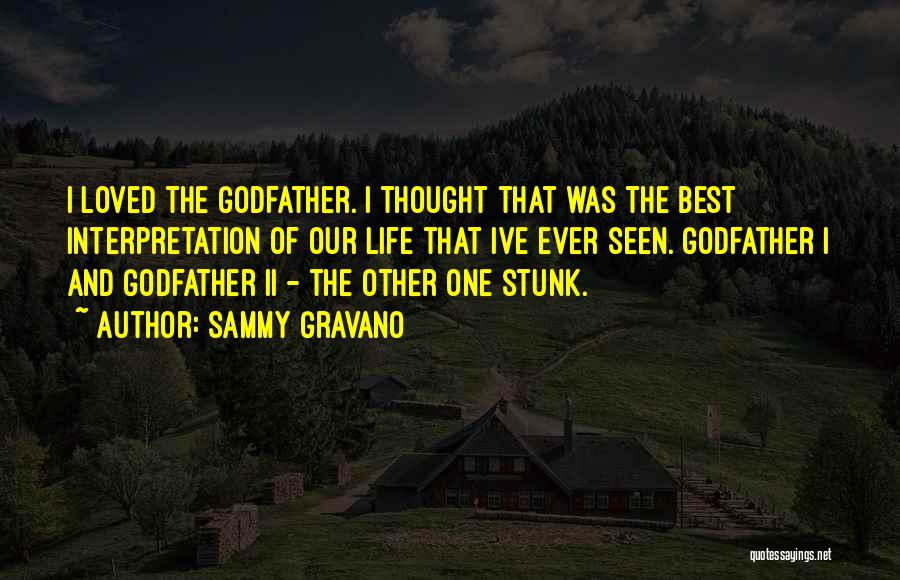 Sammy Gravano Quotes: I Loved The Godfather. I Thought That Was The Best Interpretation Of Our Life That Ive Ever Seen. Godfather I