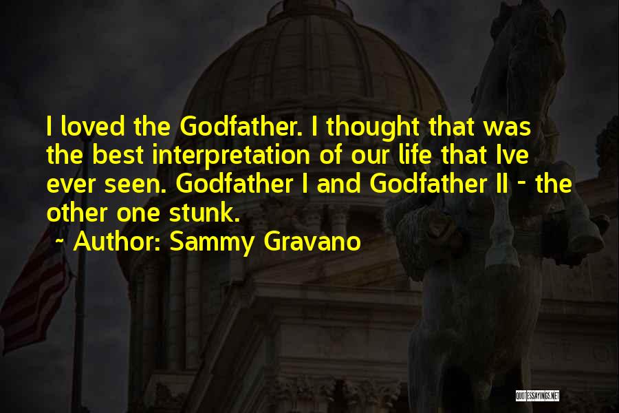 Sammy Gravano Quotes: I Loved The Godfather. I Thought That Was The Best Interpretation Of Our Life That Ive Ever Seen. Godfather I