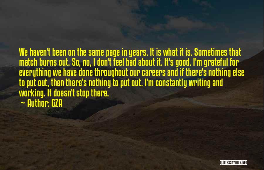 GZA Quotes: We Haven't Been On The Same Page In Years. It Is What It Is. Sometimes That Match Burns Out. So,