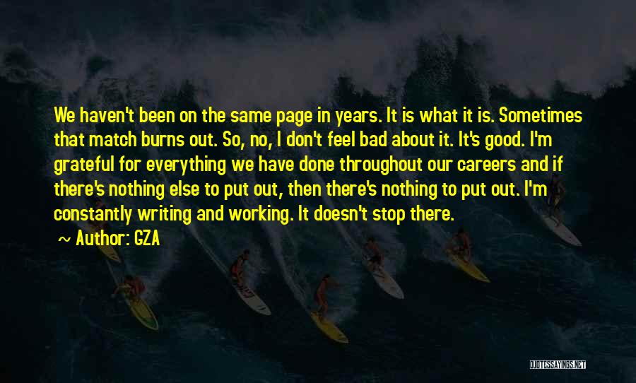 GZA Quotes: We Haven't Been On The Same Page In Years. It Is What It Is. Sometimes That Match Burns Out. So,