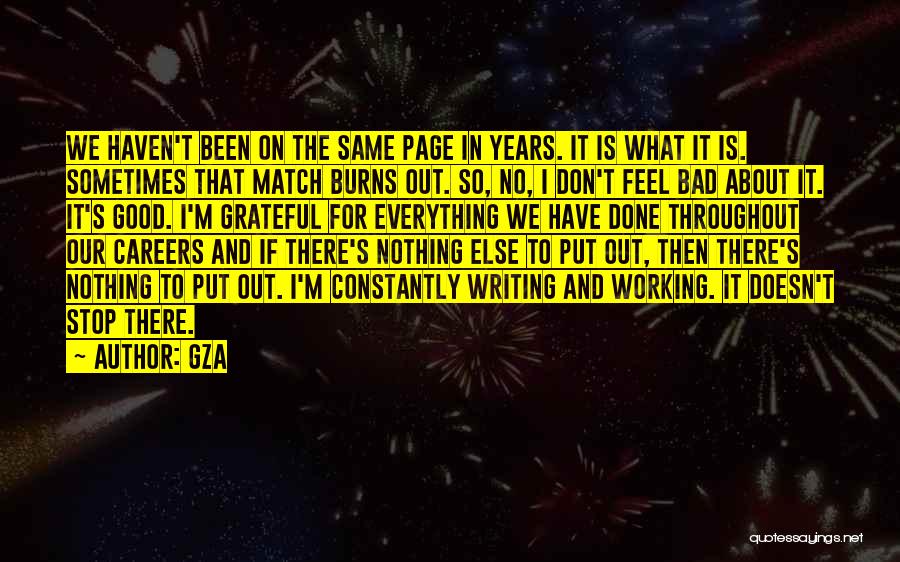 GZA Quotes: We Haven't Been On The Same Page In Years. It Is What It Is. Sometimes That Match Burns Out. So,