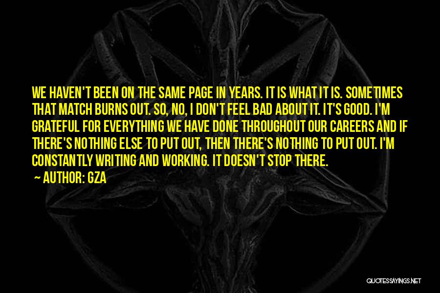 GZA Quotes: We Haven't Been On The Same Page In Years. It Is What It Is. Sometimes That Match Burns Out. So,