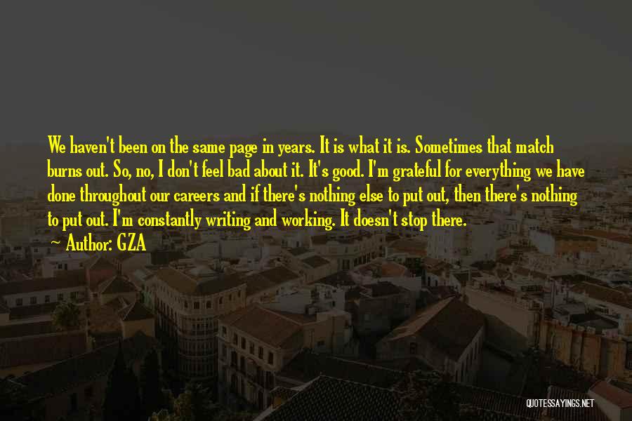 GZA Quotes: We Haven't Been On The Same Page In Years. It Is What It Is. Sometimes That Match Burns Out. So,