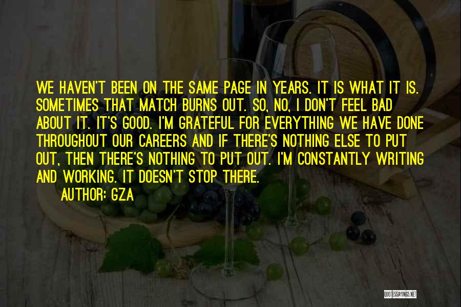 GZA Quotes: We Haven't Been On The Same Page In Years. It Is What It Is. Sometimes That Match Burns Out. So,