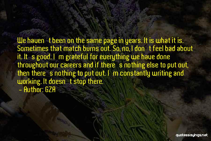 GZA Quotes: We Haven't Been On The Same Page In Years. It Is What It Is. Sometimes That Match Burns Out. So,