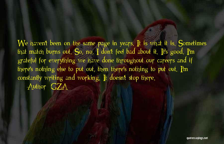 GZA Quotes: We Haven't Been On The Same Page In Years. It Is What It Is. Sometimes That Match Burns Out. So,