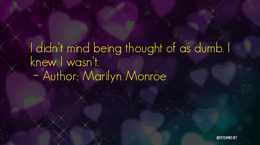 Marilyn Monroe Quotes: I Didn't Mind Being Thought Of As Dumb. I Knew I Wasn't.