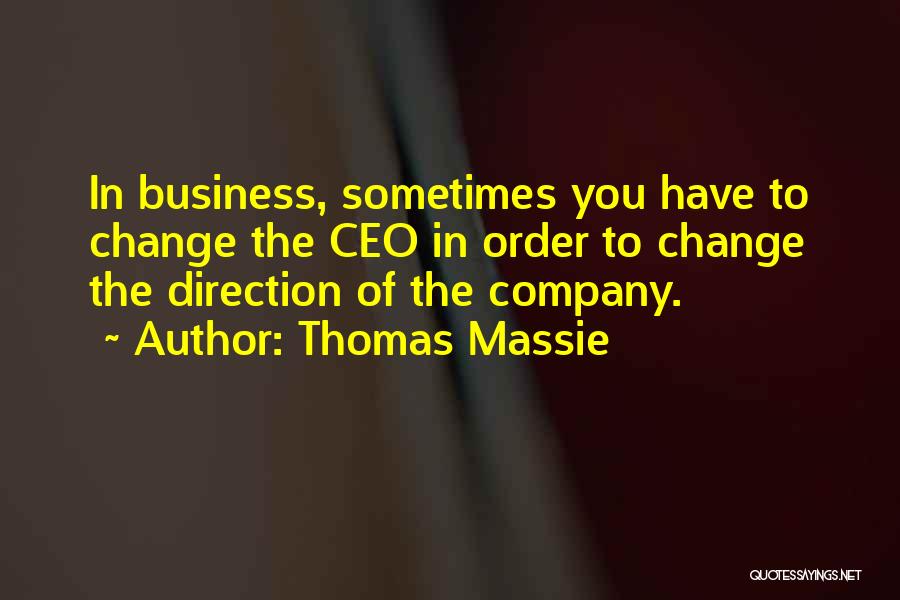 Thomas Massie Quotes: In Business, Sometimes You Have To Change The Ceo In Order To Change The Direction Of The Company.