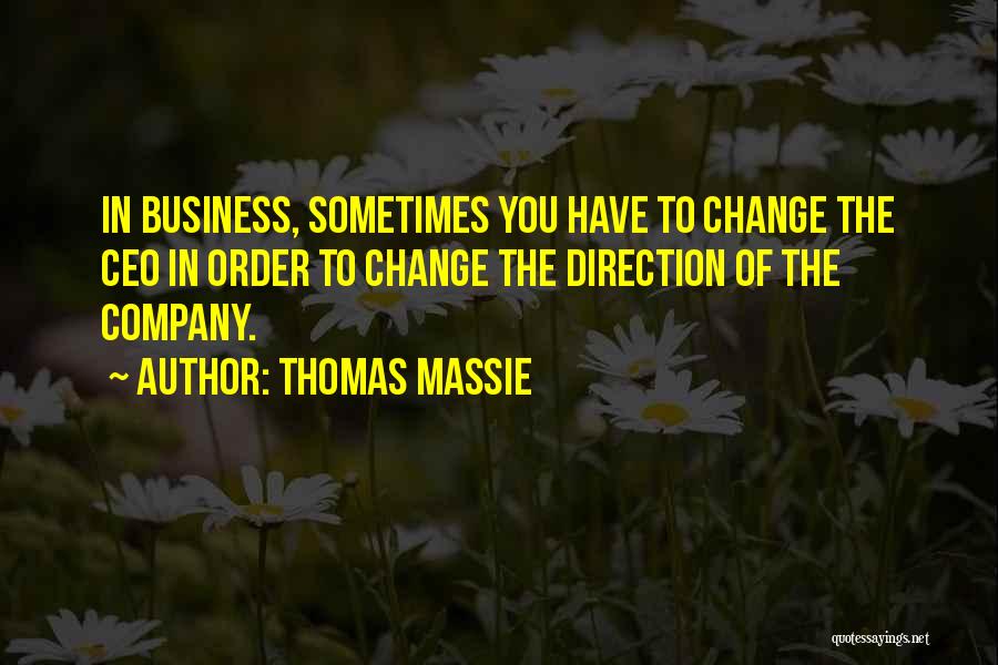 Thomas Massie Quotes: In Business, Sometimes You Have To Change The Ceo In Order To Change The Direction Of The Company.