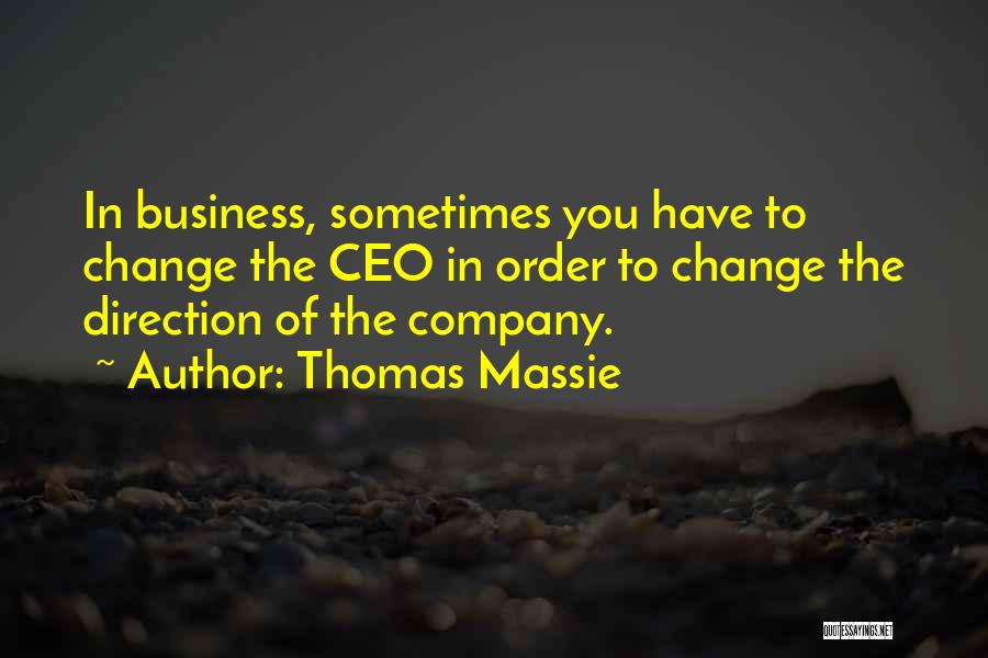 Thomas Massie Quotes: In Business, Sometimes You Have To Change The Ceo In Order To Change The Direction Of The Company.