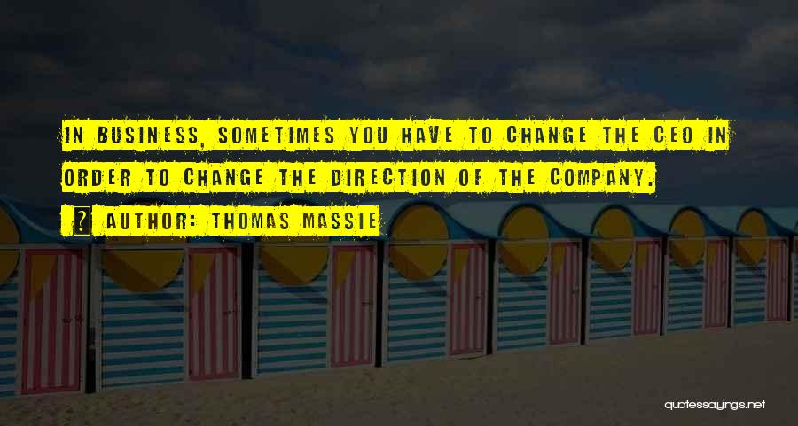 Thomas Massie Quotes: In Business, Sometimes You Have To Change The Ceo In Order To Change The Direction Of The Company.