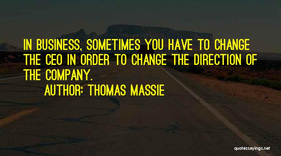 Thomas Massie Quotes: In Business, Sometimes You Have To Change The Ceo In Order To Change The Direction Of The Company.