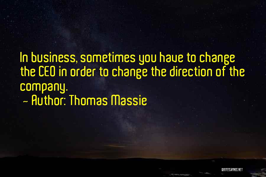 Thomas Massie Quotes: In Business, Sometimes You Have To Change The Ceo In Order To Change The Direction Of The Company.