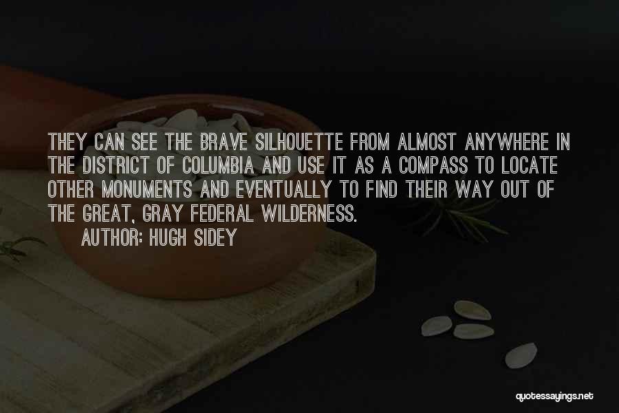 Hugh Sidey Quotes: They Can See The Brave Silhouette From Almost Anywhere In The District Of Columbia And Use It As A Compass