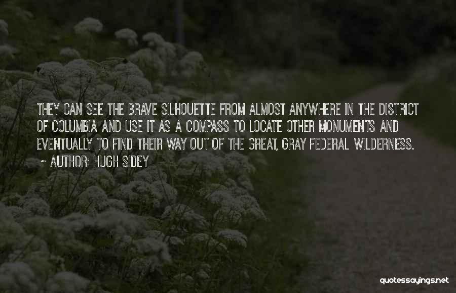 Hugh Sidey Quotes: They Can See The Brave Silhouette From Almost Anywhere In The District Of Columbia And Use It As A Compass