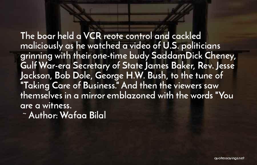Wafaa Bilal Quotes: The Boar Held A Vcr Reote Control And Cackled Maliciously As He Watched A Video Of U.s. Politicians Grinning With