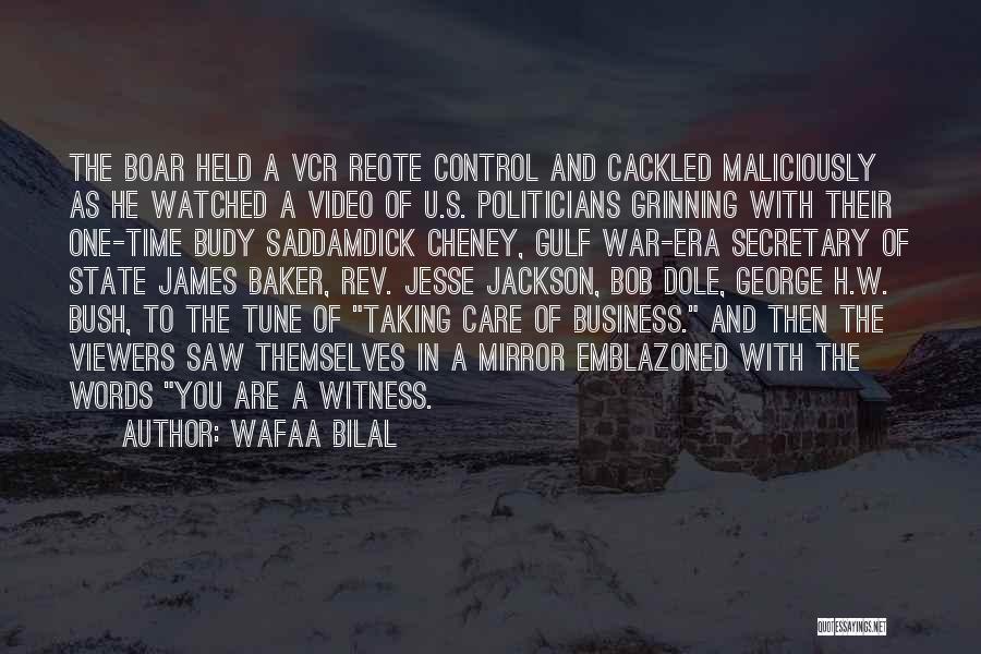 Wafaa Bilal Quotes: The Boar Held A Vcr Reote Control And Cackled Maliciously As He Watched A Video Of U.s. Politicians Grinning With