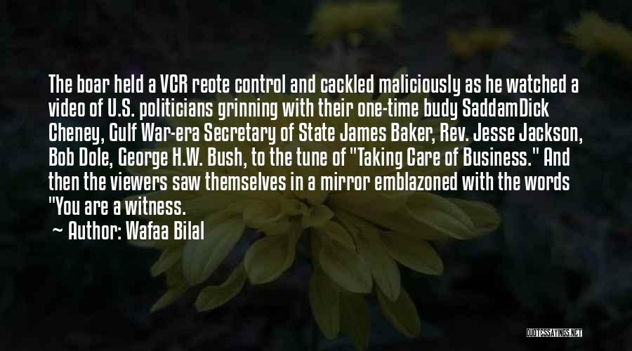 Wafaa Bilal Quotes: The Boar Held A Vcr Reote Control And Cackled Maliciously As He Watched A Video Of U.s. Politicians Grinning With