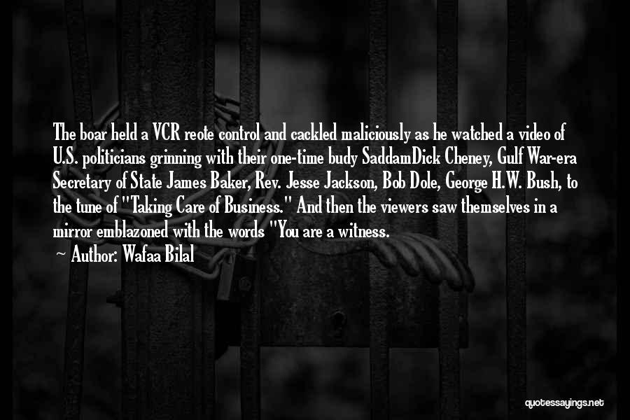 Wafaa Bilal Quotes: The Boar Held A Vcr Reote Control And Cackled Maliciously As He Watched A Video Of U.s. Politicians Grinning With